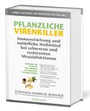 Pflanzliche Virenkiller. Immunstärkung und natürliche Heilmittel bei schweren und resistenten Virusinfektionen.