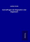 Centralfragen der Dogmatik in der Gegenwart