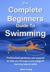 The Complete Beginners Guide To Swimming