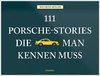 111 Porsche-Stories die man kennen muss