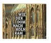 Wie der Dom nach Köln kam