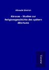 Abraxas - Studien zur Religionsgeschichte des spätern Altertums