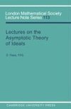 Lectures on the Asymptotic Theory of Ideals