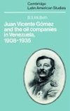 Juan Vicente Gomez and the Oil Companies in Venezuela, 1908 1935