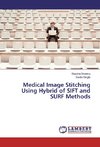 Medical Image Stitching Using Hybrid of SIFT and SURF Methods