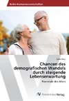 Chancen des demografischen Wandels durch steigende Lebenserwartung