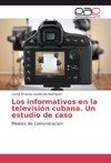 Los informativos en la televisión cubana. Un estudio de caso