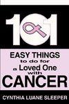 101 Easy Things to do for a Loved One with Cancer