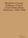 Dearborn County, Indiana, Circuit Court Order Book Abstracts, 1826-1829