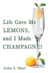 Life Gave Me Lemons, and I Made Champagne!