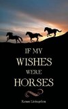 IF MY WISHES WERE HORSES