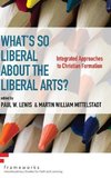 What's So Liberal about the Liberal Arts?