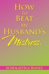 How to Beat My Husband's Mistress.