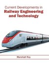 Current Developments in Railway Engineering and Technology