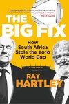 The Big Fix - How South African Stole the 2010 World Cup