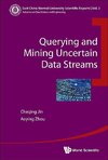 Aoying, Z:  Querying And Mining Uncertain Data Streams