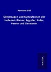 Göttersagen und Kultusformen der Hellenen, Römer, Ägypter, Inder, Perser und Germanen