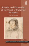 Scandal and Reputation at the Court of Catherine de Medici