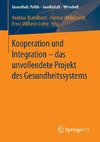 Kooperation und Integration - das unvollendete Projekt des Gesundheitssystems