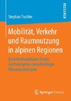 Mobilität, Verkehr und Raumnutzung in alpinen Regionen