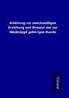 Anleitung zur zweckmäßigen Erziehung und Dressur der zur Niederjagd gehörigen Hunde