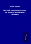 Lehrbuch zur Bahnbestimmung der Kometen und Planeten