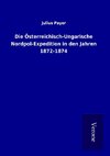 Die Österreichisch-Ungarische Nordpol-Expedition in den Jahren 1872-1874