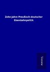 Zehn Jahre Preußisch-deutscher Eisenbahnpolitik