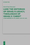 Luke the Historian of Israel's Legacy, Theologian of Israel's 'Christ'