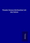 Theodor Körners Briefwechsel mit den Seinen