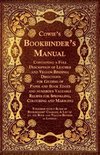 Cowie's Bookbinder's Manual - Containing a Full Description of Leather and Vellum Binding; Directions for Gilding of Paper and Book Edges and numerous Valuable Recipes for Sprinkling, Colouring and Marbling; Together with a Scale of Bookbinders' Charges;