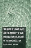 The Origin of Human Races and the Antiquity of Man Deduced From the Theory of 