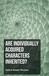 Are Individually Acquired Characters Inherited?
