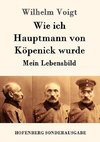 Wie ich Hauptmann von Köpenick wurde