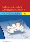 Prüfungsvorbereitung Werkzeugmechaniker/-in. Abschlussprüfung Teil 1