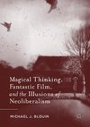 Magical Thinking, Fantastic Film, and the Illusions of Neoliberalism