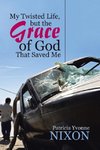 My Twisted Life, but The Grace of God That Saved Me