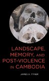 Landscape, Memory, and Post-Violence in Cambodia