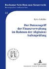 Der Datenzugriff der Finanzverwaltung im Rahmen der (digitalen) Außenprüfung