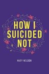 How I Suicided Not