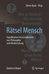 Rätsel Mensch - Expeditionen im Grenzbereich von Philosophie und Hirnforschung