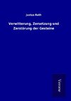 Verwitterung, Zersetzung und Zerstörung der Gesteine