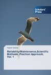 Reliability/Maintenance,Scientific Methods, Practical Approach, Vol. 1