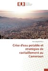 Crise d'eau potable et stratégies de ravitaillement au Cameroun