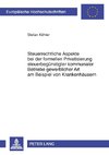 Steuerrechtliche Aspekte bei der formellen Privatisierung steuerbegünstigter kommunaler Betriebe gewerblicher Art am Beispiel von Krankenhäusern