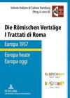 Die Römischen Verträge. Europa 1957 - Europa heute. I Trattati di Roma. Europa 1957 - Europa oggi