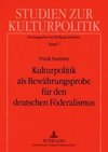 Kulturpolitik als Bewährungsprobe für den deutschen Föderalismus