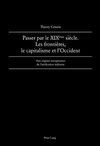 Passer par le XIX<SUP>ème</SUP> siècle. Les frontières, le capitalisme et l'Occident