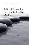 Faith, Philosophy and the Reflective Muslim