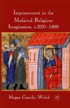 Imprisonment in the Medieval Religious Imagination, c. 1150-1400